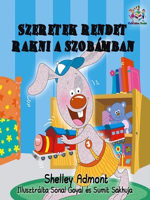 cover image of Szeretek rendet rakni a szobámban --I Love to Keep My Room Clean (Hungarian Kids Book)